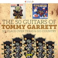 Tommy Garrett - The 50 Guitars of Tommy Garrett: Six Flags over Texas & Go Country