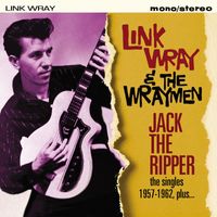Link Wray And The Wraymen - Jack the Ripper (The Singles 1957-1962, Plus...)