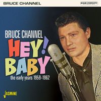 Bruce Channel - Hey! Baby: The Early Years (1959-1962)