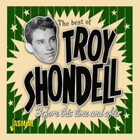 Troy Shondell - Before This Time and After: The Best of Troy Shondell