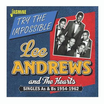 Lee Andrews & The Hearts - Try the Impossible: Singles As & Bs (1954-1962)