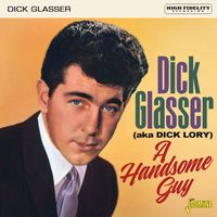 Dick Glasser - A Handsome Guy: Dick Glasser (Aka Dick Lory)