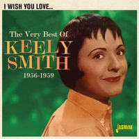 Keely Smith - I Wish You Love: The Very Best of Keely Smith (1956-1959)