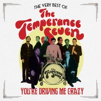 The Temperance Seven - You're Driving Me Crazy: The Very Best of The Temperance Seven