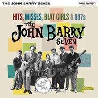 The John Barry Seven - Hits, Misses, Beat Girls & 007s