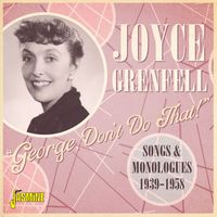 Joyce Grenfell - George, Don't Do That!: Songs and Monologues (1939-1958)