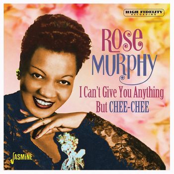 Rose Murphy - I Can't Give You Anything but Chee-Chee