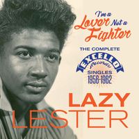 Lazy Lester - I'm a Lover Not a Fighter: The Complete Excello Records Singles (1956 - 1962)