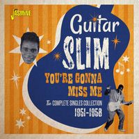Guitar Slim - You're Gonna Miss Me: The Complete Singles Collection (1951 - 1958)