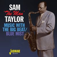Sam "The Man" Taylor - Music with the Big Beat / Blue Mist