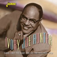 Ivory Joe Hunter - Since I Met You Baby & All the Hits (1945-1958)