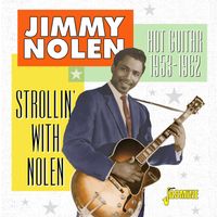 Jimmy Nolen - Strollin' with Nolen: Hot Guitar (1953-1962)