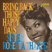 Sister Rosetta Tharpe - Bring Back Those Happy Days: Greatest Hits and Selected Recordings (1938-1957)