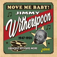 Jimmy Witherspoon - Move Me Baby! Greatest Hits and More (1947-1955)