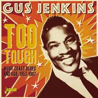 Gus Jenkins - Too Tough: West Coast Blues and R&B, 1953-1962