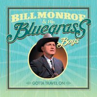 Bill Monroe & His Bluegrass Boys - Gotta Travel On