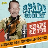 Spade Cooley - Shame on You: Singles Collection (1945-1952)