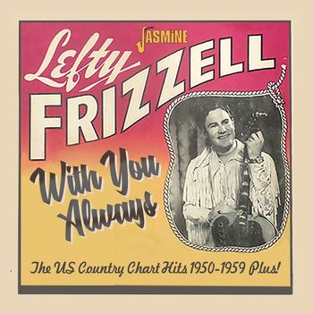 Lefty Frizzell - With You Always: The U.S. Country Chart Hits (1950-1959 Plus!)