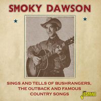 Smoky Dawson - Sings and Tells of Bushrangers, the Outback and Famous Country Songs