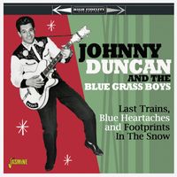 Johnny Duncan And The Blue Grass Boys - Last Trains, Blue Heartaches and Footprints in the Snow