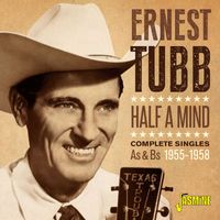 Ernest Tubb - Half a Mind: Complete Singles As & Bs (1955-1958)