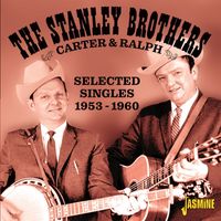 The Stanley Brothers - Carter & Ralph: Selected Singles (1953-1960)