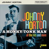 Johnny Horton - A Honky-Tonk Man: All the Hits and More