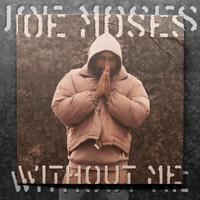 Joe Moses - Without Me (Explicit)