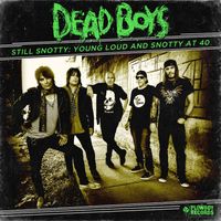 Dead Boys - Still Snotty: Young, Loud and Snotty at 40 (Rerecorded)