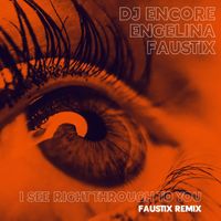 DJ Encore, Engelina - I See Right Through To You (Faustix Remix)