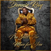 Donnie Ray - I'm Just The Man for You