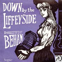 Dominic Behan - Down by the Liffeyside: Irish Street Ballads