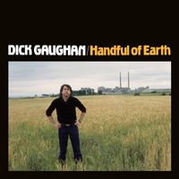 Dick Gaughan - Handful of Earth (Remastered 2019)