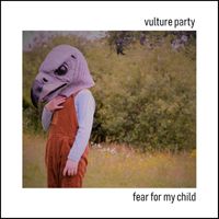 Vulture Party - Fear for My Child (Radio Edit)