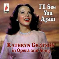 Kathryn Grayson - I'll See You Again: Kathryn Grayson in Opera and Song