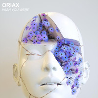 Oriax - Wish You Were
