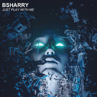 Bsharry - Just Play With Me