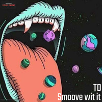 Td - Smoove wit it (Explicit)