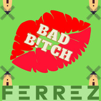 FERREZ - Bad Bitch (Explicit)