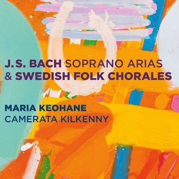 Maria Keohane and Camerata Kilkenny - Bach: Soprano Arias & Swedish Folk Chorales