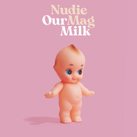 Nudie Mag - Our Milk (Explicit)