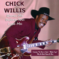 Chick Willis - Blues Me Before You Lose Me