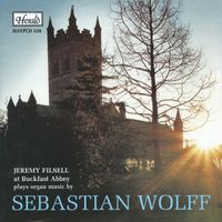 Jeremy Filsell - Jeremy Filsell at Buckfast Abbey Plays Organ Music by Sebastian Wolff