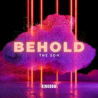 Kingdom - Behold the Son