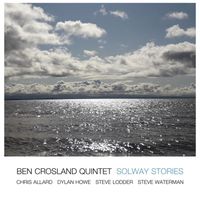 Ben Crosland Quintet - Solway Stories