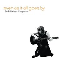 Beth Nielsen Chapman - Even as It All Goes By