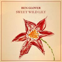 Ben Glover - Sweet Wild Lily