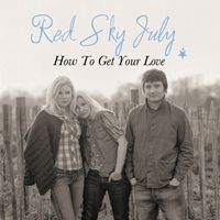Red Sky July - How to Get Your Love
