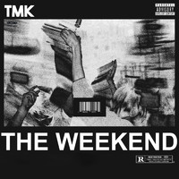 TMK - The Weekend (Explicit)