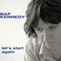 Bap Kennedy - Let's Start Again (Bonus Track Version)